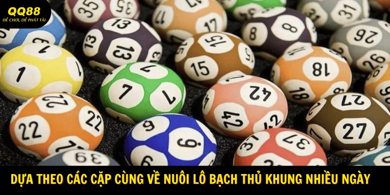 Dựa theo các cặp cùng về nuôi lô bạch thủ khung nhiều ngày