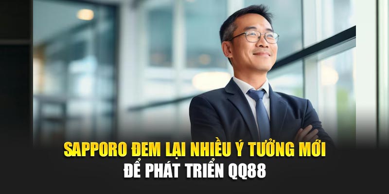 CEO Sapporo - Người Dẫn Dắt Nhà Cái QQ88 Đến Thành Công 2 Sapporo đem lại nhiều ý tưởng mới để phát triển QQ88