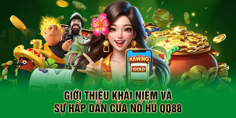 Nổ Hũ QQ88 - Săn Jackpot Cực Khủng Chỉ Cần 1 Cú Chạm 2 Giới thiệu khái niệm và sự hấp dẫn của nổ hũ QQ88